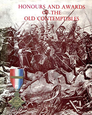 Honours and Awards of the Old Contemptibles : The Officers and Men of the British Army and Navy Mentioned in Despatches, 1914-1915 - 9781783315734
