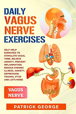 Daily Vagus Nerve Exercises: Self-Help Exercises to Stimulate Vagal Tone. Relieve Anxiety, Prevent Inflammation, Reduce Chronic Illness, Anxiety, D