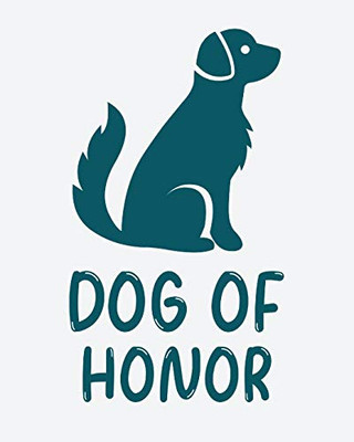 Dog Of Honor : Best Man Furry Friend | Wedding Dog | Dog of Honor | Country | Rustic | Ring Bearer | Dressed To The Ca-nines | I Do - 9781952378416