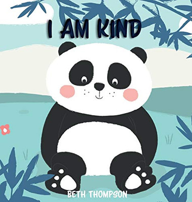 I Am Kind : Helping Children Develop Confidence, Self-belief, Resilience and Emotional Growth Through Character Strengths and Positive Affirmations
