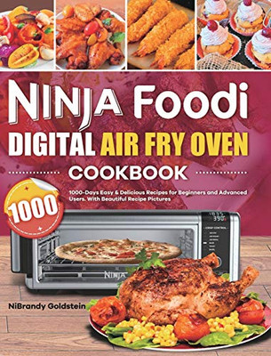 NINJA FOODI DIGITAL AIR FRY OVEN COOKBOOK 1000 : 1000-Days Easy & Delicious Recipes for Beginners and Advanced Users. With Beautiful Recipe Pictures