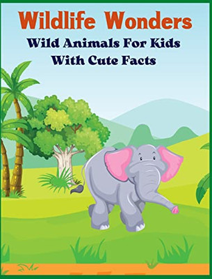 Wildlife Wonders - Wild Animals For Kids With Cute Facts: Fascinating Animal Book With Curiosities For Kids And Toddlers L My First Animal Encyclopedi