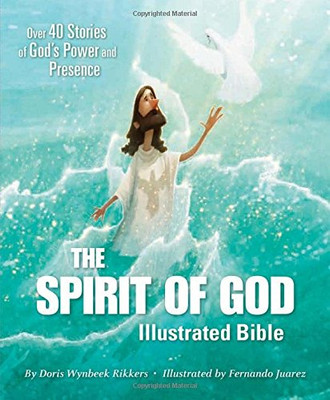 The Spirit of God Illustrated Bible: Over 40 Stories of God�s Power and Presence