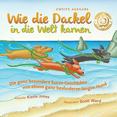 Wie Die Dackel in Die Welt Kamen (Second Edition German/English Bilingual Soft Cover): Die Ganz Besondere Kurze Geschichte Von Einem Ganz Besonderen L