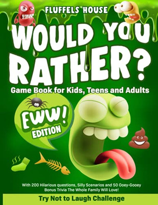 Would You Rather Game Book for Kids, Teens, and Adults - EWW Edition!: Try Not To Laugh Challenge with 200 Hilarious Questions, Silly Scenarios, and 5