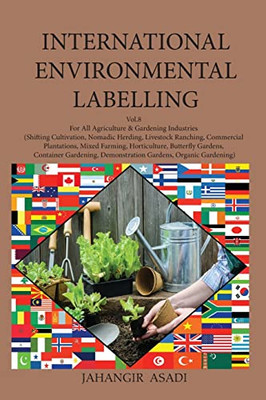 International Environmental Labelling Vol.8 Garden: For All Agriculture & Gardening Industries (Shifting Cultivation, Nomadic Herding, Livestock Ranch