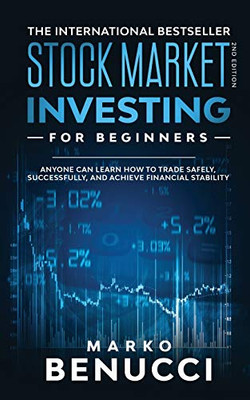 Stock Market Investing For Beginners - ANYONE Can Learn How To Trade Safely, Successfully, And Achieve Financial Stability: A Proven Guide For Beginne
