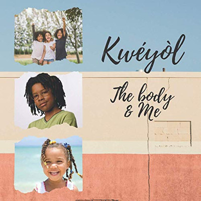Kwéyòl The Body & Me : English to Creole Kids Book - Colourful 8.5" by 8.5" Illustrated with English to Kwéyòl Translations - Caribbean Children's Book