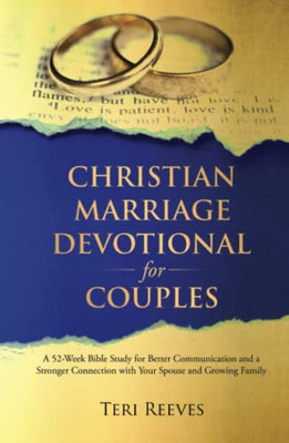 Christian Marriage Devotional for Couples : A 52-Week Bible Study for Better Communication and a Stronger Connection with Your Spouse and Growing Family