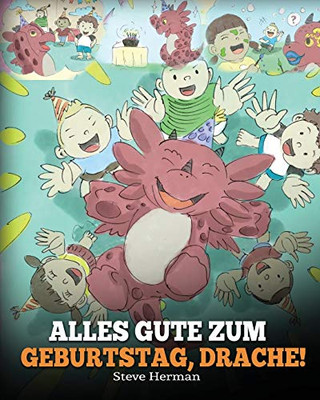 Alles Gute zum Geburtstag, Drache! : (Happy Birthday, Dragon!) Eine süße Kindergeschichte, die Kindern zeigt, wie man Geburtstag feiert. - 9781950280650