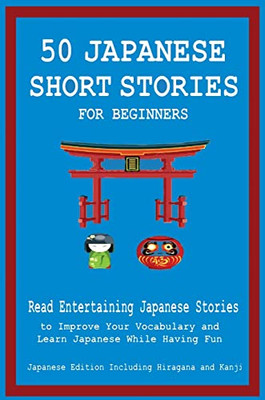 50 Japanese Short Stories for Beginners Read Entertaining Japanese Stories to Improve Your Vocabulary and Learn Japanese While Having Fun - 9781739950262