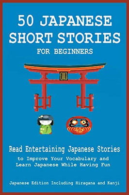 50 Japanese Short Stories for Beginners Read Entertaining Japanese Stories to Improve Your Vocabulary and Learn Japanese While Having Fun - 9781838060633