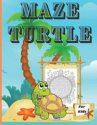 Maze Turtle for Kids : Fun Mazes for Kids 4-6, 6-8 Year Old/ Maze Activity Workbook for Children/ Fun and Challenging Turtle Mazes for Kids Ages 8-12 4-8