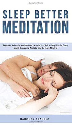 Sleep Better Meditation : Beginner Friendly Meditations to Help You Fall Asleep Easily Every Night, Overcome Anxiety, and Be More Mindful - 9781800762572