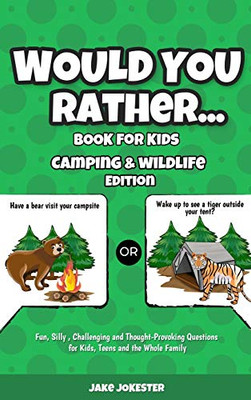 Would You Rather Book for Kids : Camping & Wildlife Edition - Fun, Silly, Challenging and Thought-Provoking Questions for Kids, Teens and the Whole Family