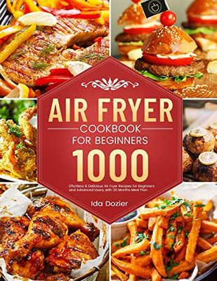Air Fryer Cookbook for Beginners : 1000 Effortless & Delicious Air Fryer Recipes for Beginners and Advanced Users, with 30 Months Meal Plan - 9781801210225