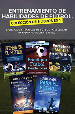 Entrenamiento de Habilidades de Fútbol. Colección de 5 libros en 1 : Ejercicios y Técnicas de fútbol para Llevar tu Juego al Siguiente Nivel - 9781922462268