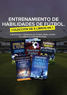 Entrenamiento de Habilidades de Fútbol. Colección de 5 libros en 1 : Ejercicios y Técnicas de fútbol para Llevar tu Juego al Siguiente Nivel - 9781922462282