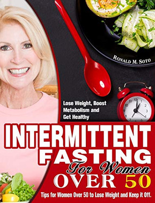 Intermittent Fasting for Women Over 50: Tips for Women Over 50 to Lose Weight and Keep it Off. (Lose Weight, Boost Metabolism and Get Healthy) - 9781913982454