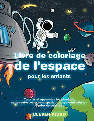 Livre de coloriage de l'espace pour les enfants : Colorier et apprendre les planètes, astronautes, vaisseaux spatiaux et système solaire - Cahier de coloriage