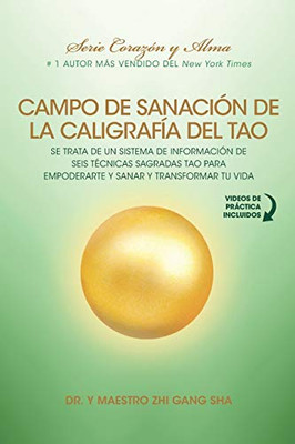 Campo de Sanación de la Caligrafía del Tao : e Trata de un Sistema de Información de Seis Técnicas Sagradas Tao para Empoderarte y Sanar y Transformar Tu Vida