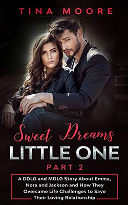 Sweet Dreams, Little One - Part 2 : A DDLG and MDLG Story about Emma, Nora and Jackson and How They Overcame Life Challenges to Save Their Loving Relationship