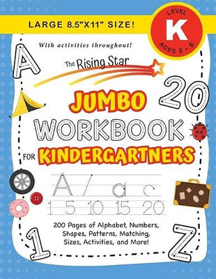 The Rising Star Jumbo Workbook for Kindergartners : (Ages 5-6) Alphabet, Numbers, Shapes, Sizes, Patterns, Matching, Activities, and More! (Large 8.5"x11" Size)