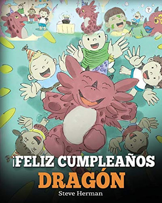 ¡Feliz Cumpleaños, Dragón! : (Happy Birthday, Dragon!) Un adorable y divertido cuento infantil para enseñar a los niños a celebrar los cumpleaños. - 9781950280414