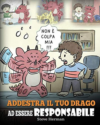 Addestra il tuo drago ad essere responsabile : Una simpatica storia per bambini, per educarli ad assumersi la responsabilità delle proprie scelte. - 9781950280872