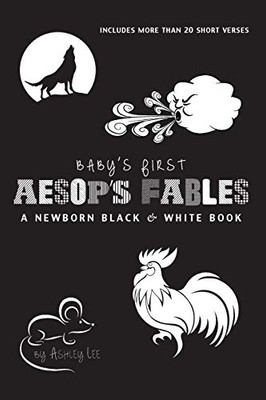 Babies First Aesop's Fables : A Newborn Black & White Book: 22 Short Verses, The Ants and the Grasshopper, The Fox and the Crane, The Boy Who Cried Wolf, and More