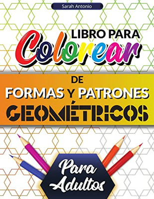 Libro para colorear de formas y patrones geométricos para adultos : Preciosos patrones geométricos, Libro para colorear geométrico relajante para aliviar el estrés