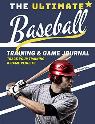 The Ultimate Baseball Training and Game Journal : Record and Track Your Training Game and Season Performance: Perfect for Kids and Teen's: 8.5 X 11-inch X 80 Pages