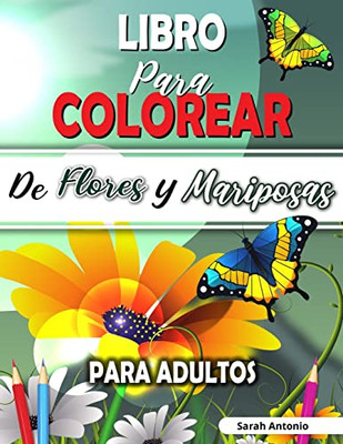 Libro para Colorear de Flores y Mariposas para Adultos : Libro para colorear de flores encantadoras y hermosas mariposas, Libro para colorear relajante para adultos