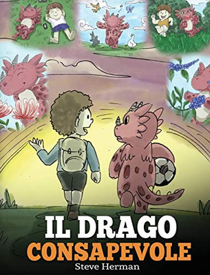 Il drago consapevole : (The Mindful Dragon) Una simpatica storia per bambini, per educarli alla consapevolezza, alla concentrazione e alla serenità. - 9781950280483