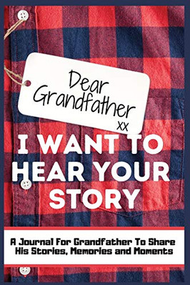 Dear Grandfather. I Want To Hear Your Story: A Guided Memory Journal to Share The Stories, Memories and Moments That Have Shaped Grandfather's Life - - 9781922485755