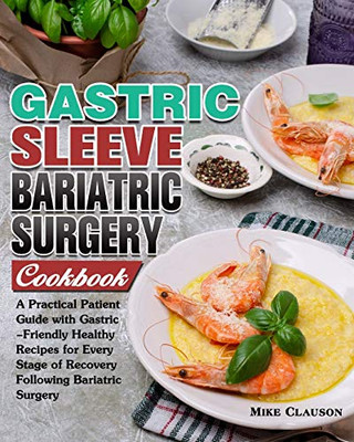 Gastric Sleeve Bariatric Surgery Cookbook: A Practical Patient Guide with Gastric-Friendly Healthy Recipes for Every Stage of Recovery Following Baria - 9781913982843