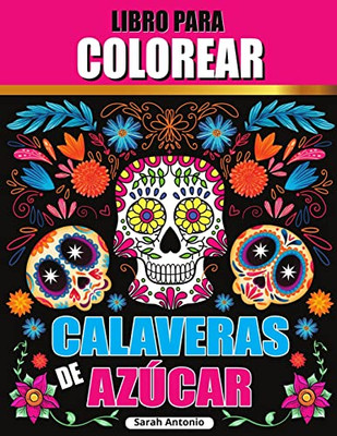 Libro para colorear de calaveras de azúcar : Libro para colorear de calaveras de azúcar, Páginas para colorear de calaveras de azúcar para relajarse y aliviar el estrés