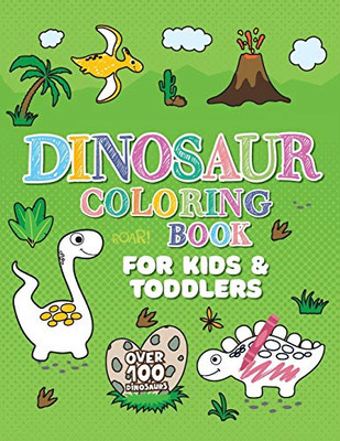 DINOSAUR COLORING BOOK : Giant Dino Coloring Book for Kids Ages 2-4 & Toddlers. A Dinosaur Activity Book Adventure for Boys & Girls. Over 100 Cute, Unique Coloring Pages