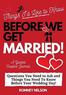 Things I'd Like to Know Before We Get Married : Questions You Need to Ask and Things You Need to Know Before Your Wedding Day | A Guided Couple's Journal. - 9781922453587