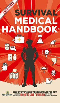 Survival Medical Handbook 2022-2023 : Step-By-Step Guide to be Prepared for Any Emergency When Help is NOT On The Way With the Most Up To Date Information - 9781914207730
