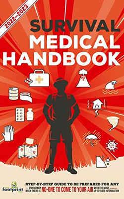 Survival Medical Handbook 2022-2023 : Step-By-Step Guide to be Prepared for Any Emergency When Help is NOT On The Way With the Most Up To Date Information - 9781914207815