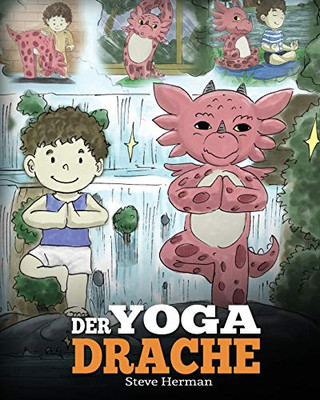 Der Yoga Drache : (The Yoga Dragon) Eine süße Geschichte, die Kindern die Kraft von Yoga zur Stärkung des Körpers und zur Beruhigung des Geistes näherbringt. - 9781950280551