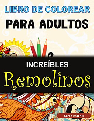 Libro de Colorear para Adultos Increíbles Remolinos : Libro para colorear de Remolinos Mágicos, Libro para colorear de Remolinos Asombrosos para Relajación y Alivio del Estrés
