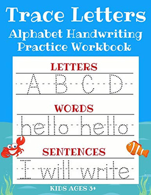 Trace Letters : Alphabet Handwriting Practice Workbook for Kids: ABC Print Handwriting Book & Preschool Writing Workbook with Sight Words for Pre K, Kindergarten and Kids Ages 3-5