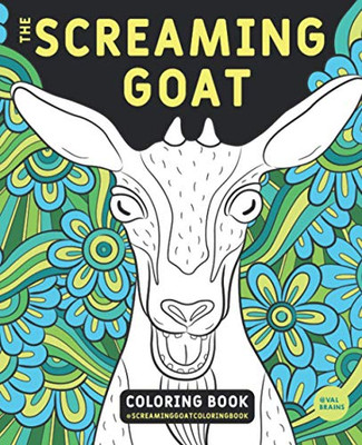 The Screaming Goat Coloring Book : A Stress Relieving Funny Adult Coloring Book Gift for Goat Lovers with a Weird Sense of Humor Who Like to Color Goat Figures, Swirls and Designs!