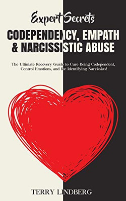 Expert Secrets - Codependency, Empath & Narcissistic Abuse : The Ultimate Recovery Guide to Cure Being Codependent, Control Emotions, and for Identifying Narcissists! - 9781800761438