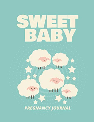 Sweet Baby Pregnancy Journal : Pregnancy Planner Gift | Trimester Symptoms | Organizer Planner | New Mom Baby Shower Gift | Baby Expecting Calendar | Baby Bump Diary | Keepsake Memory