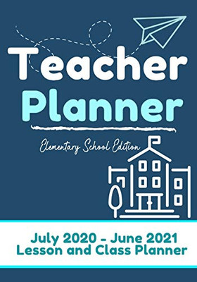 Teacher Planner - Elementary & Primary School Teachers : Lesson Planner & Diary for Teachers| 2020 - 2021 (July Through June)| Lesson Planning for Educators|7 X 10 Inch - 9781922453549