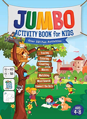 Jumbo Activity Book for Kids : Over 321 Fun Activities For Kids Ages 4-8 - Workbook Games For Daily Learning, Tracing, Coloring, Counting, Mazes, Matching, Word Search, Dot to Dot, and More!