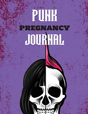 Punk Pregnancy Journal : New Due Date Journal | Trimester Symptoms | Organizer Planner | New Mom Baby Shower Gift | Baby Expecting Calendar | Baby Bump Diary | Keepsake Memory - 9781952035920